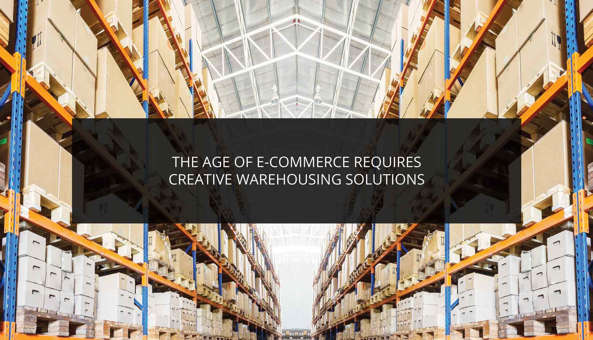 The Age of E-Commerce Requires Creative Warehousing Solutions