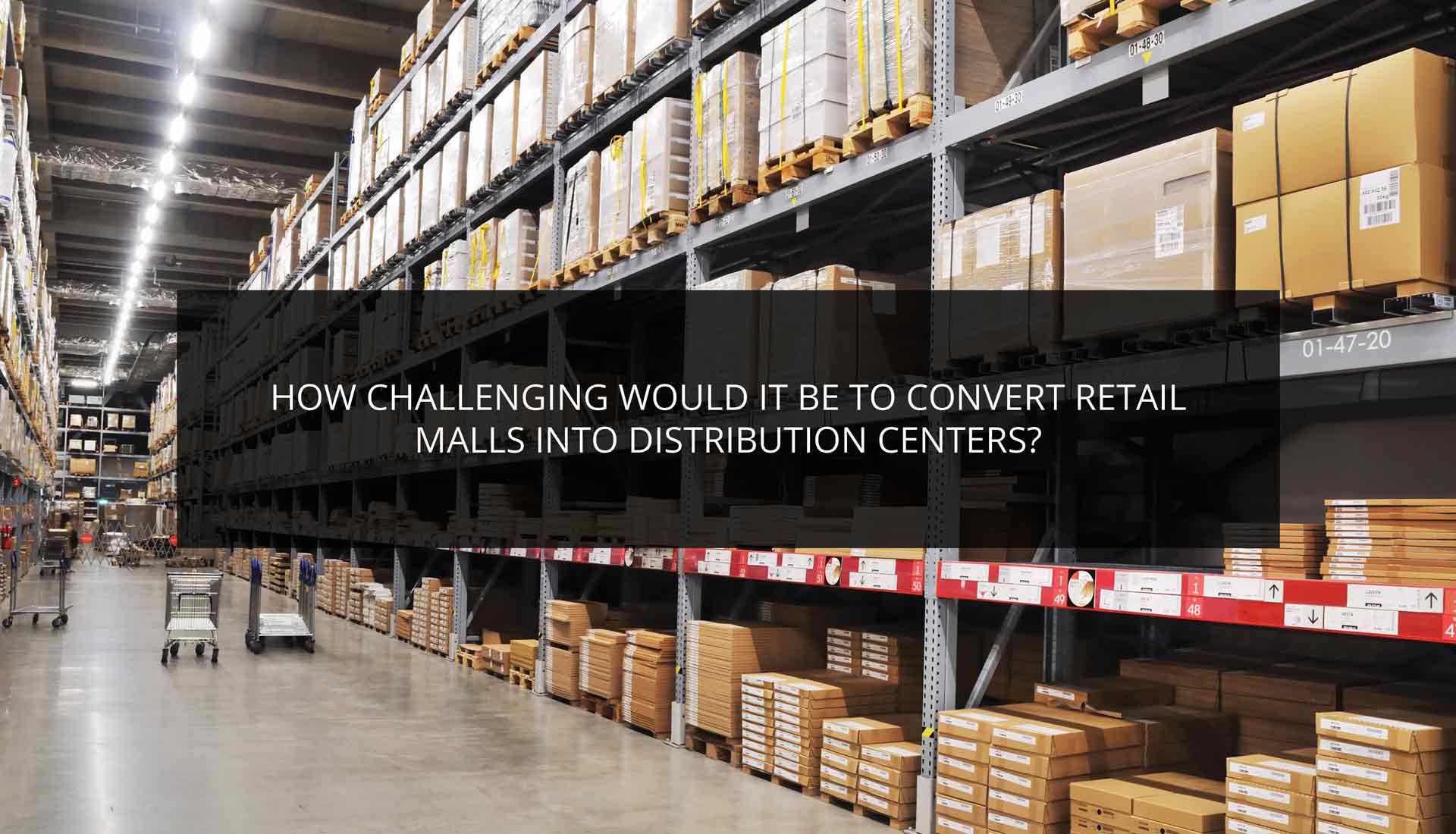 How Challenging Would It Be to Convert Retail Malls Into Distribution Centers?