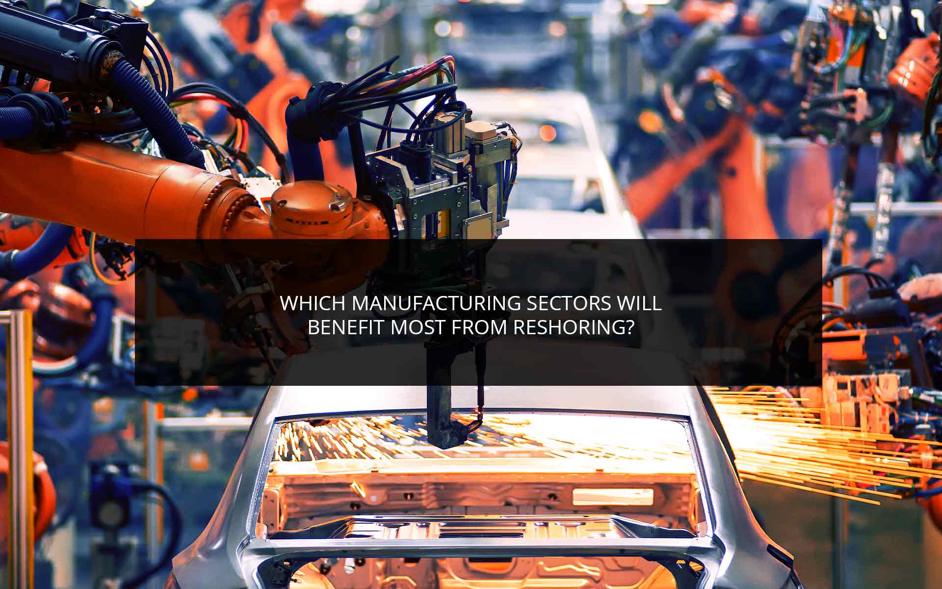Which Manufacturing Sectors Will Benefit Most From Reshoring?