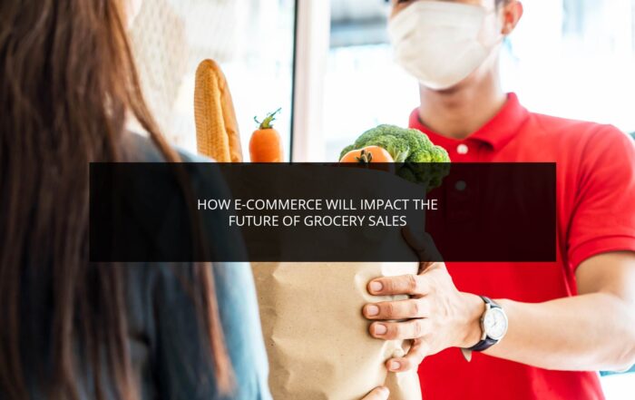 How E-commerce Will Impact the Future of Grocery Sales